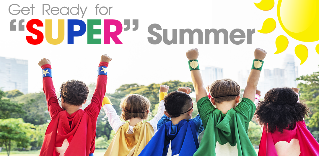 Get Ready for “SUPER” Summer